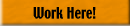 Work Here!